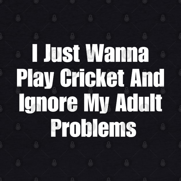 Forget Adult Problems Cricket by HobbyAndArt